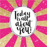 Today is all about You!
